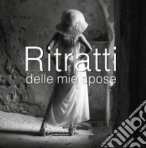 Ritratti delle mie spose libro di Manca Gianni