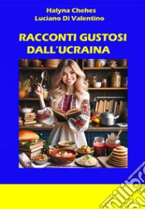 Racconti gustosi dall'Ucraina libro di Chehes Halyna; Di Valentino Luciano