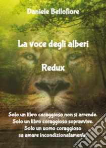 La voce degli alberi. Redux libro di Bellofiore Daniele