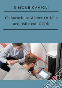 Elaborazione misure ottiche acquisite con OTDR libro di Cavigli Simone