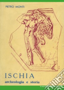 Ischia. Archeologia e storia libro di Monti Piero; Castagna R. (cur.)