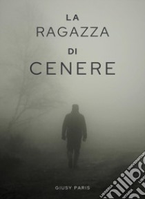 La ragazza di cenere libro di Paris Giusy