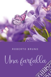 Una farfalla libro di Bruno Roberto