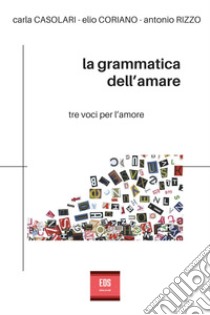 La grammatica dell'amare libro di Casolari Carla; Coriano Elio; Rizzo Antonio