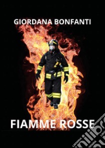 Fiamme rosse libro di Bonfanti Giordana