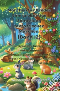 Märchen für Kinder. Eine großartige Sammlung fantastischer Märchen. Vol. 12 libro