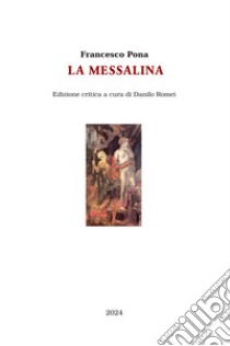 La Messalina. Ediz. critica libro di Pona Francesco; Romei D. (cur.)