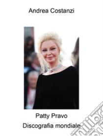 Patty Pravo. Discografia mondiale libro di Costanzi Andrea