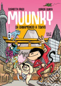 Muunky. Da Banamondo a Tokyo libro di Friggi Elisabetta; Giunta Giorgio