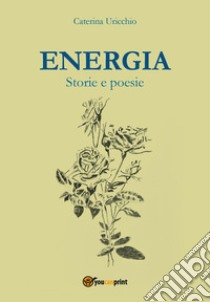 Energia. Storie e poesie libro di Uricchio Caterina