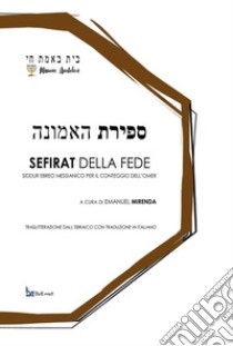 Sefirat della fede. Siddur ebreo messianico per il conteggio dell'omer libro di Mirenda E. (cur.)