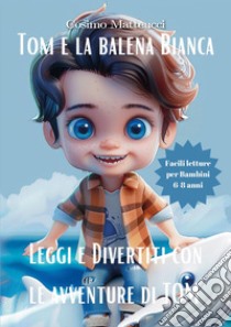 Tom e la balena bianca libro di Matteucci Cosimo