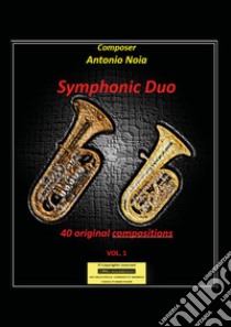 Symphonic duo. 40 original compositions. Vol. 1 libro di Noia Antonio