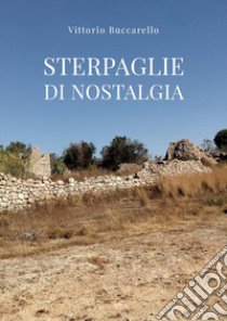 Sterpaglie di nostalgia libro di Buccarello Vittorio