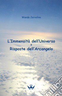 L'immensità dell'universo e risposte dell'Arcangelo libro di Jervolino Wanda