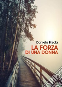 La forza di una donna libro di Breda Daniela