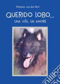 Querido Lobo... Una vita, un amore libro di van den Bril Melanie