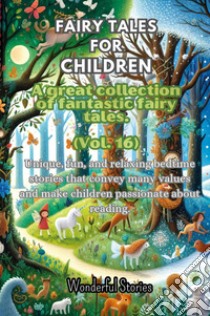 Fables for children. A large collection of fantastic fables and fairy tales. Vol. 16 libro