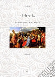 Sapientia. La grammatica latina. Vol. 1 libro di Lipari Vito