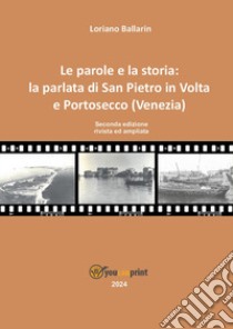 Le parole e la storia: la parlata di San Pietro in volta e Portosecco (Venezia) libro di Ballarin Loriano