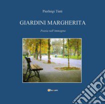 Giardini Margherita. Poesie nell'immagine libro di Tinti Pierluigi