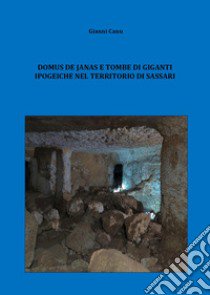 Domus de janas e tombe di giganti ipogeiche nel territorio di Sassari libro di Canu Gianni