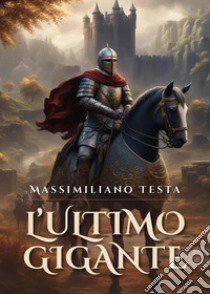 L'ultimo gigante libro di Testa Massimiliano