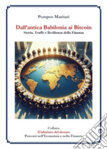 Dall'antica Babilonia ai bitcoin. Storia, truffe e resilienza della finanza libro di Maritati Pompeo
