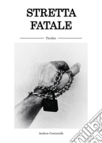 Stretta fatale libro di Cestariolli Andrea