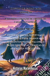 Contos de fadas para crianças. Uma ótima coleção de contos de fadas fantásticos. Vol. 17 libro