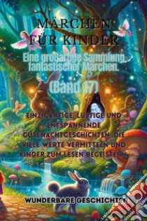 Märchen für Kinder. Eine großartige Sammlung fantastischer Märchen. Vol. 17 libro