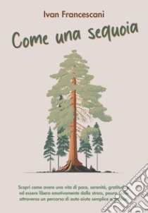 Come una sequoia libro di Francescani Ivan