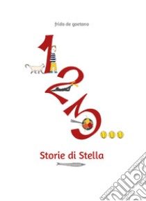 1, 2, 3... Storie di Stella libro di De Gaetano Frida