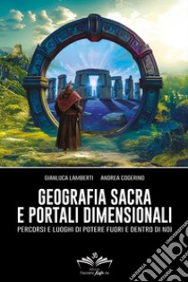 Geografia sacra e portali dimensionali. Percorsi e luoghi di potere fuori e dentro di noi libro di Lamberti Gianluca; Cogerino Andrea