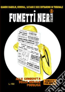 Fumetti neri italiani. Vol. 3: Alla conquista della morale pubblica. Quando Diabolik, Kriminal, Satanik e soci entrarono in tribunale libro