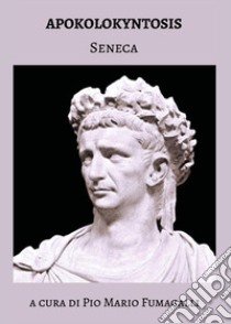 Apokolokyntosis libro di Seneca Lucio Anneo; Fumagalli P. M. (cur.)