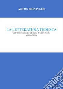 La letteratura tedesca. Dall'Espressionismo all'inizio del XXI secolo (1914-2020) libro di Reininger Anton