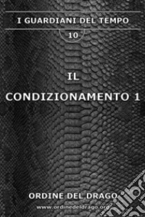 Il condizionamento. Vol. 1 libro di Ordine del Drago (cur.)