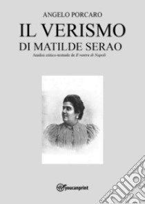 Il verismo di Matilde Serao. Analisi critico-testuale de «Il ventre di Napoli» libro di Porcaro Angelo
