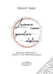 Lavorare come operatore olistico libro di Nappi Deborah