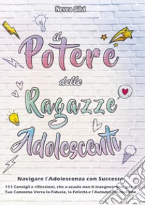 Il potere delle ragazze adolescenti. Navigare l'adolescenza con successo libro di Nevea Silvi