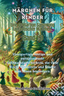 Märchen für Kinder. Eine großartige Sammlung fantastischer Märchen. Vol. 19 libro