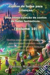 Contos de fadas para crianças. Uma ótima coleção de contos de fadas fantásticos. Vol. 19 libro