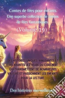 Contes de fées pour enfants. Une superbe collection de contes de fées fantastiques. Vol. 19 libro