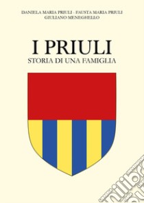 I Priuli. Storia di una famiglia libro di Priuli Daniela Maria; Priuli Fausta Maria; Meneghello Giuliano