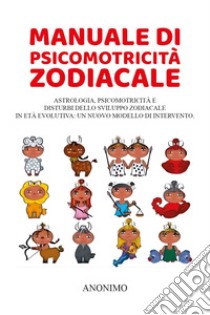 Manuale di psicomotricità zodiacale libro di Anonimo