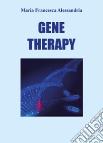 Gene therapy libro di Alessandria Maria Francesca