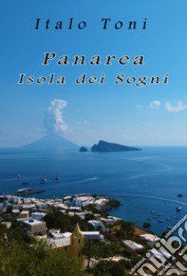 Panarea. Isola dei sogni libro di Toni Italo