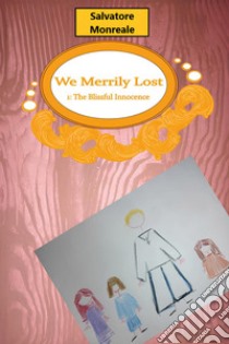 We merrily lost. Vol. 1: The blissful innocence libro di Monreale Salvatore