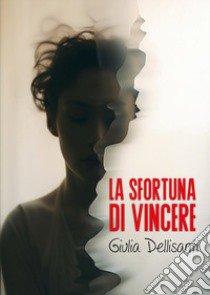 La sfortuna di vincere libro di Dellisanti Giulia